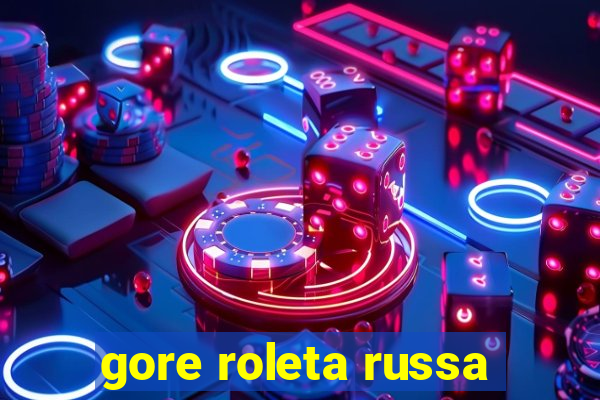 gore roleta russa